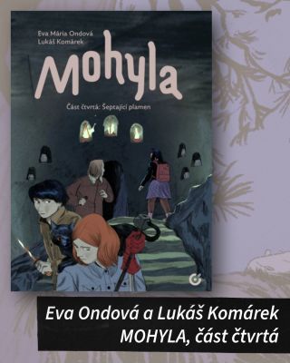 Čtvrtá část Mohyly je tady! Eva Ondová a Lukáš Komárek servírují další část napínavého dobrodružství. Novinku i předchozí...